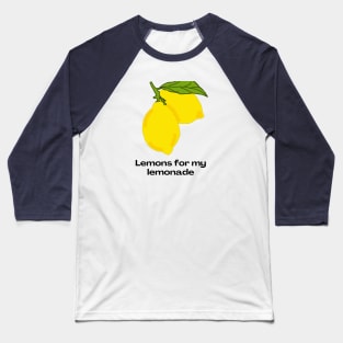 Lemons for my lemonade Baseball T-Shirt